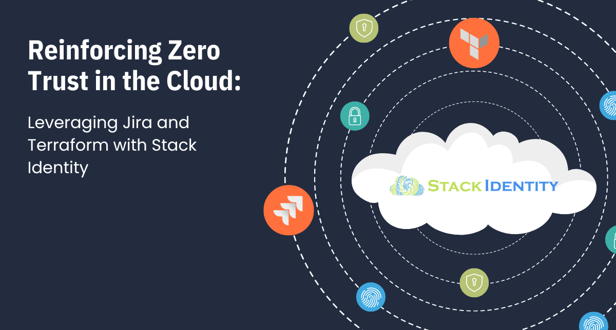 Reinforcing Zero Trust in the Cloud: Leveraging Jira and Terraform with Stack Identity